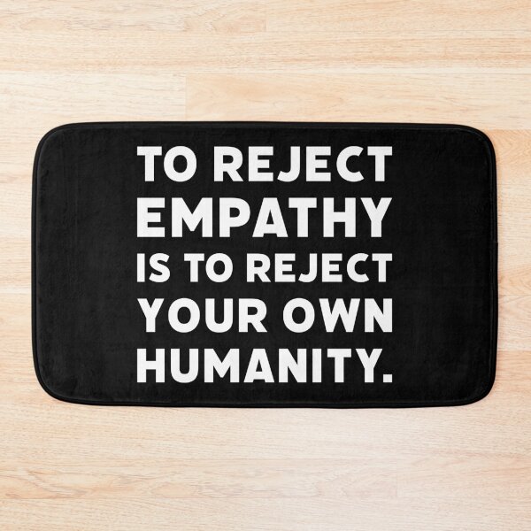 Item preview, To reject empathy is to reject your own humanity.  designed and sold by Rachel the Artist .
