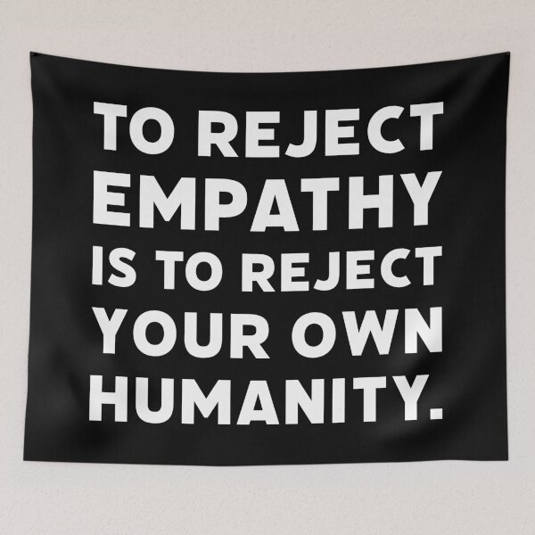 Item preview, To reject empathy is to reject your own humanity.  designed and sold by Rachel the Artist .