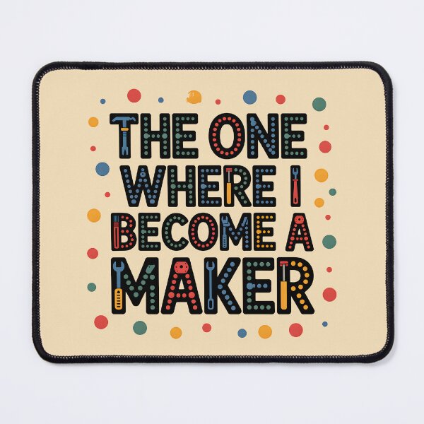 Item preview, The One Where I Become a Maker designed and sold by Jollys-ArtShop.