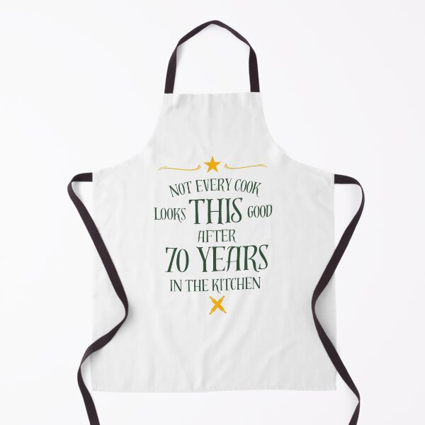Item preview, Copy of NOT EVERY COOK LOOKS THIS GOOD AFTER 70 YEARS IN THE KITCHEN designed and sold by Alberto Dominguez.