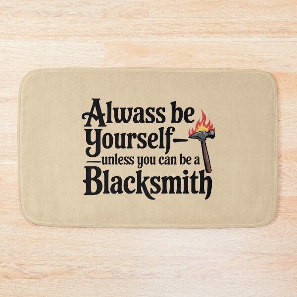 Item preview, Always Be Yourself—Unless You Can Be a Blacksmith designed and sold by Jollys-ArtShop.