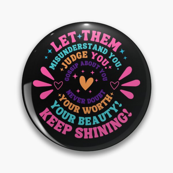 Item preview, let them misunderstand you judge you gossip about you never doubt your worth! your beauty! keep shining! designed and sold by Alberto Dominguez.