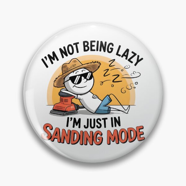 Item preview, I’m Not Being Lazy; I’m Just in Sanding Mode designed and sold by Jollys-ArtShop.