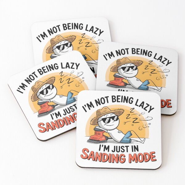Item preview, I’m Not Being Lazy; I’m Just in Sanding Mode designed and sold by Jollys-ArtShop.