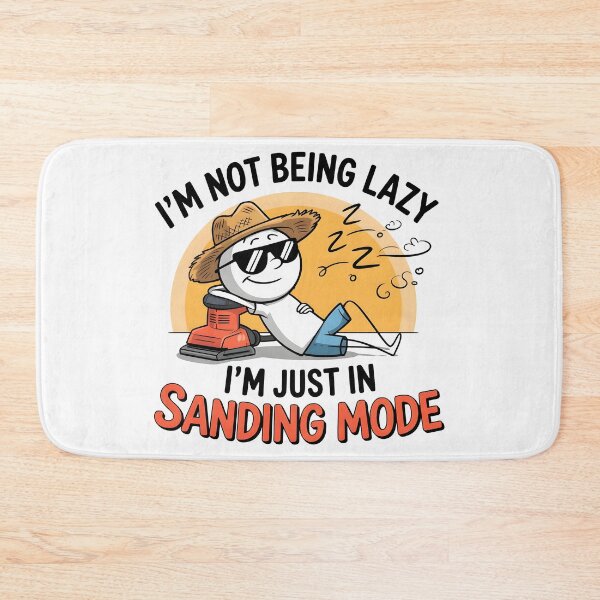 Item preview, I’m Not Being Lazy; I’m Just in Sanding Mode designed and sold by Jollys-ArtShop.
