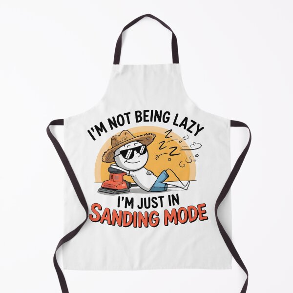 Item preview, I’m Not Being Lazy; I’m Just in Sanding Mode designed and sold by Jollys-ArtShop.