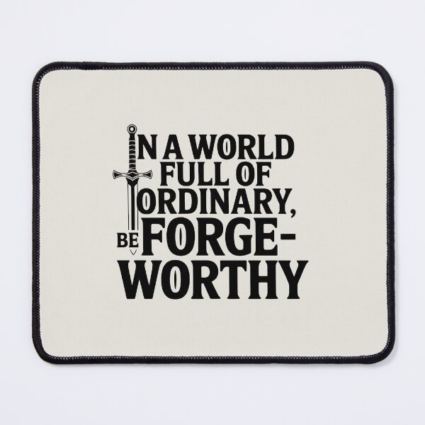 Item preview, In a World Full of Ordinary, Be Forge-Worthy designed and sold by Jollys-ArtShop.