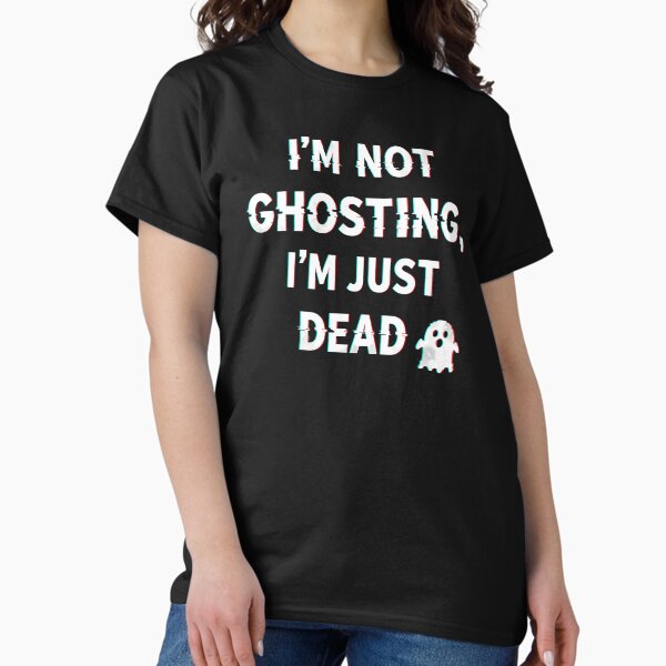 Artikel-Vorschau von Ich bin kein Ghosting, ich bin einfach tot T-Shirt - Glitchy Horror Typografie T-Shirt - Gruseliges digitales Geisterdesign - Gruselige Mystery-Kleidung, designt und verkauft von Ha11ow33n Prints.