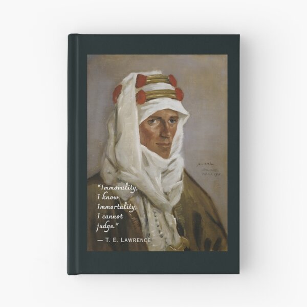 Item preview, T. E. Lawrence quote: Immorality, I know. Immortality, I cannot judge. designed and sold by artbleed.