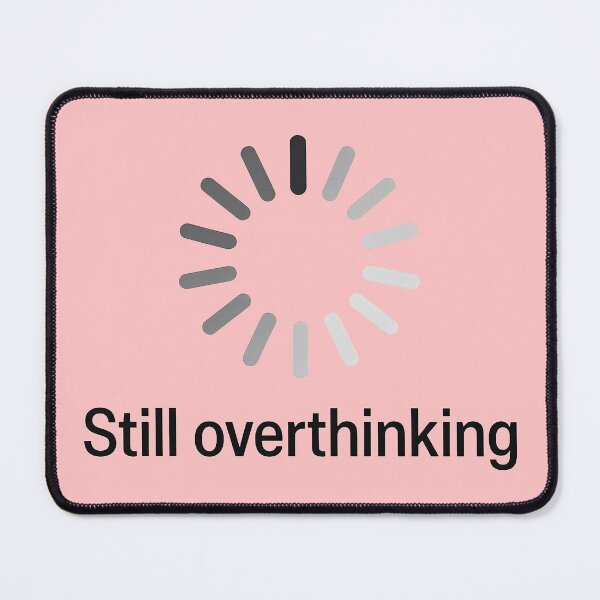 Item preview, Still Overthinking Loading Wheel designed and sold by TSQ.