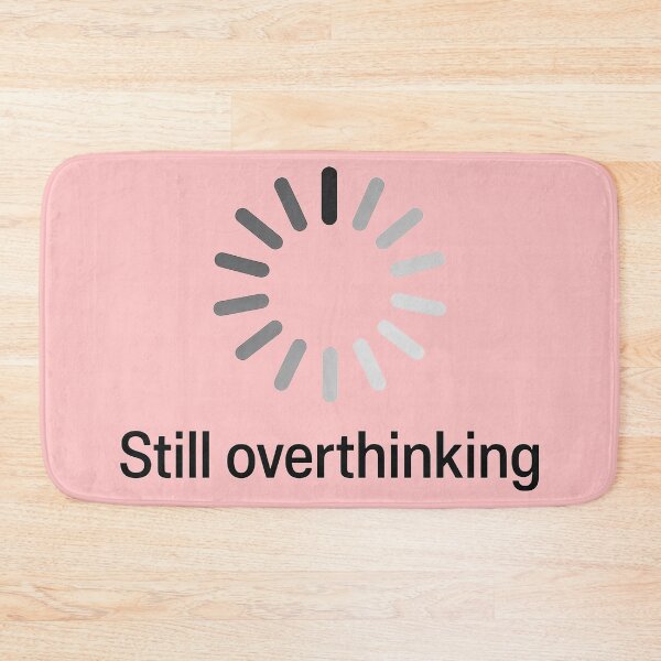 Item preview, Still Overthinking Loading Wheel designed and sold by TSQ.
