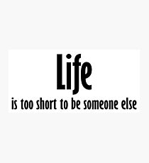Life is too short to be someone else Photographic Print