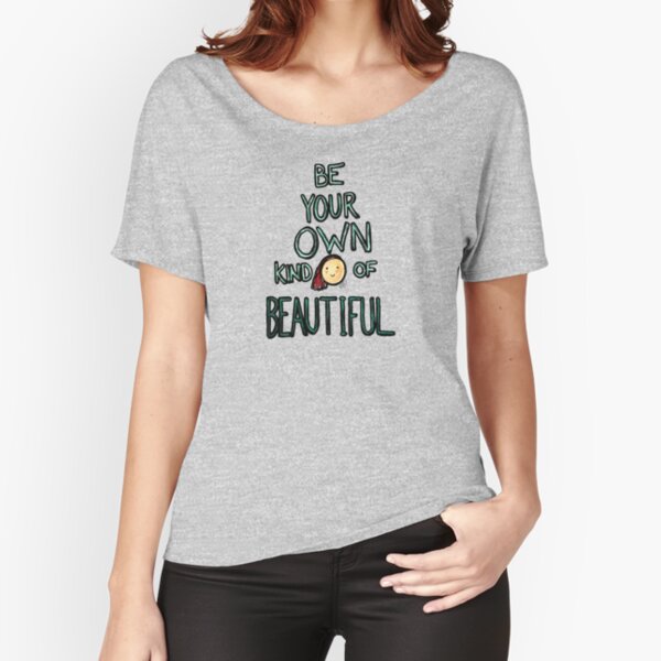 Be Your Own Kind Of Beautiful Relaxed Fit T-Shirt