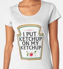 I put ketchup on my ketchup Women's Premium T-Shirt