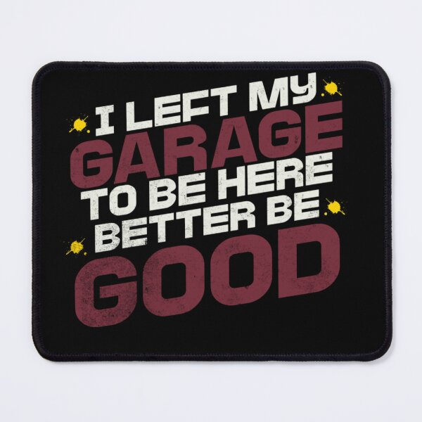 Item preview, I Left My Garage To Be Here This Better Be Good Funny Mechanic and Car Lovers designed and sold by Eva-mery.