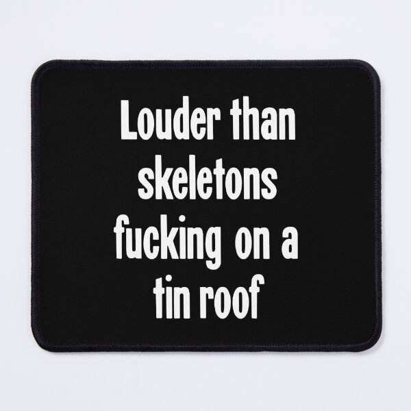 Item preview, Louder Than Skeletons Fucking On A Tin Roof designed and sold by Good-Looking Corpse.