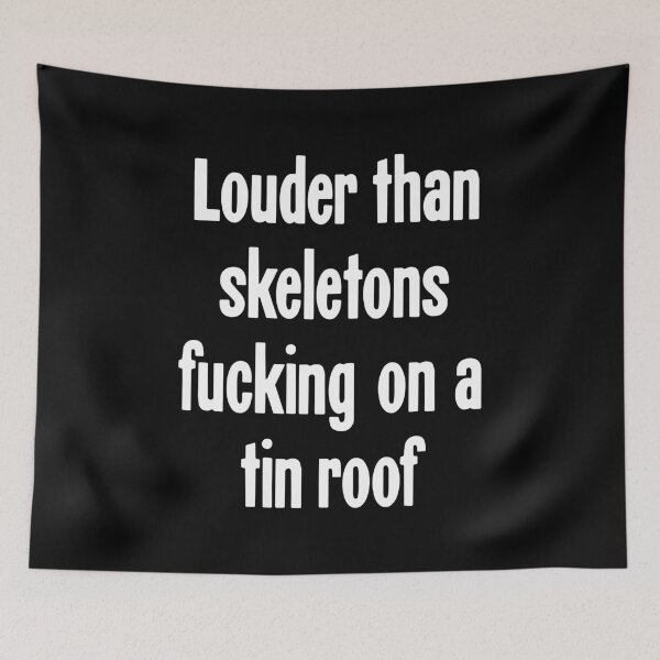 Item preview, Louder Than Skeletons Fucking On A Tin Roof designed and sold by Good-Looking Corpse.