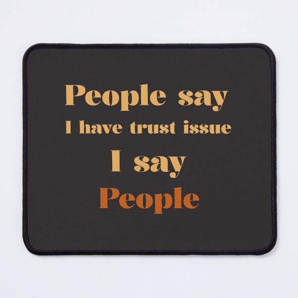 Item preview, People say I have trust issue, I say People designed and sold by AKreation.