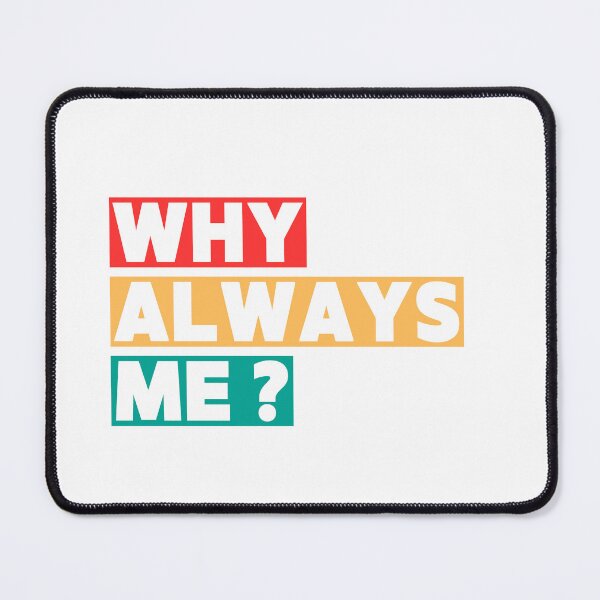 Item preview, WHY ALWAYS ME ? designed and sold by JIRATIYA.
