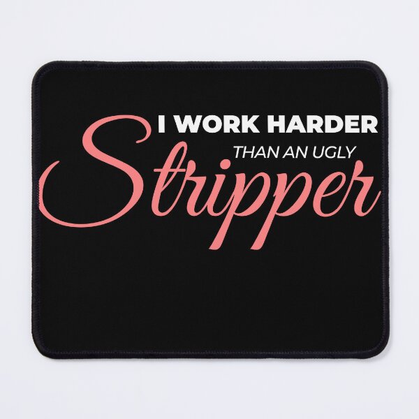 Item preview, i work harder than an ugly stripper designed and sold by KaiLabsArt.