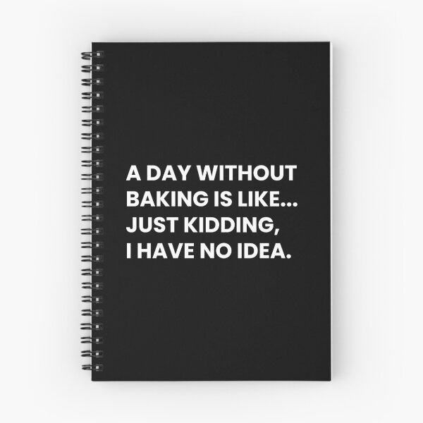 Item preview, Baking Lover: A Day Without Baking Is Like... Just Kidding I Have No Idea Funny Bakery Saying designed and sold by CuteLovelyDesigns.