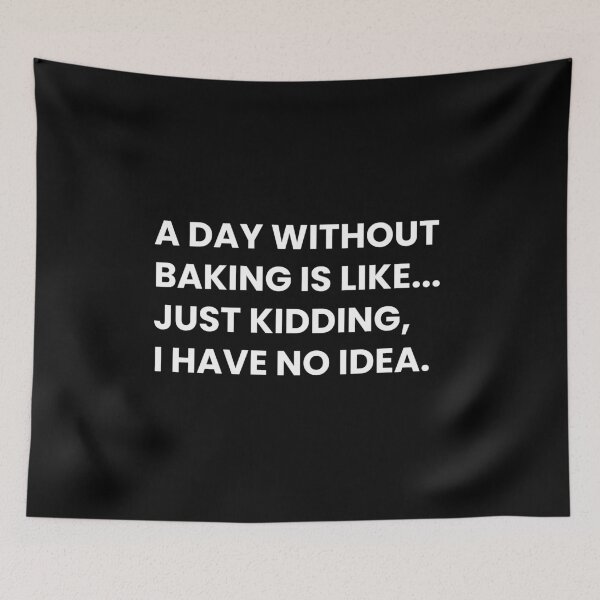 Item preview, Baking Lover: A Day Without Baking Is Like... Just Kidding I Have No Idea Funny Bakery Saying designed and sold by CuteLovelyDesigns.
