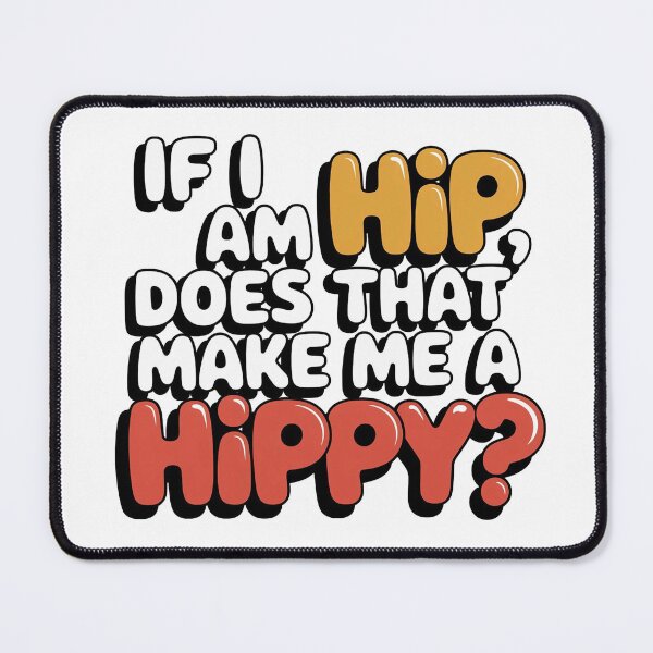 Item preview, If I am Hip, does that make me a HIPPY? designed and sold by Gentle40Winks.
