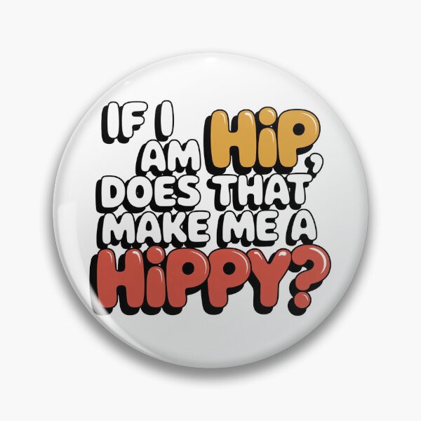 Item preview, If I am Hip, does that make me a HIPPY? designed and sold by Gentle40Winks.