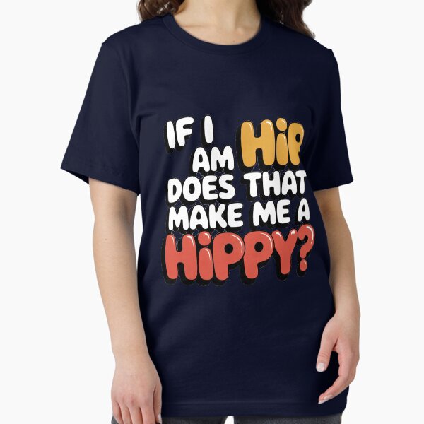 Item preview, If I am Hip, does that make me a HIPPY? designed and sold by Gentle40Winks.