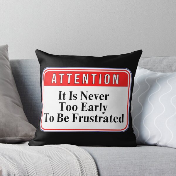 Item preview, ATTENTION:  It Is Never Too Early To Be Frustrated - funny warning signs designed and sold by DesignsFromTW-S.