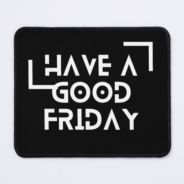 Item preview, Weekend Ahead: Have A Good Friday - Easter - March 29 designed and sold by InspiredCreatives.