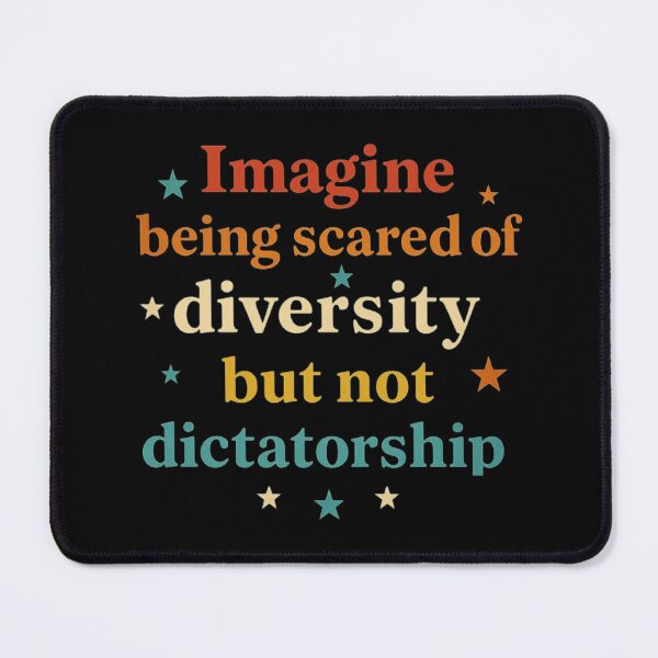 Item preview, Imagine Being Scared Of Diversity But Not Dictatorship designed and sold by love3617.