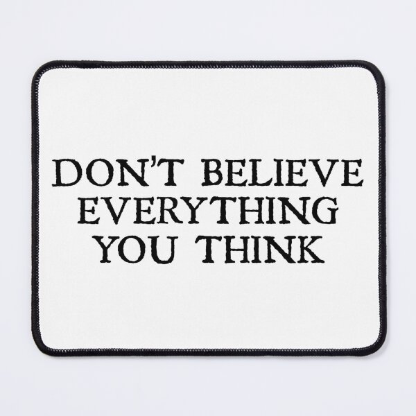 Item preview, Don't Believe Everything You Think designed and sold by designing01Ar3.