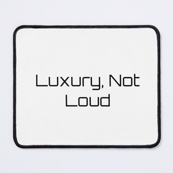 Item preview, Luxury, Not Loud designed and sold by Ninjacatoff.