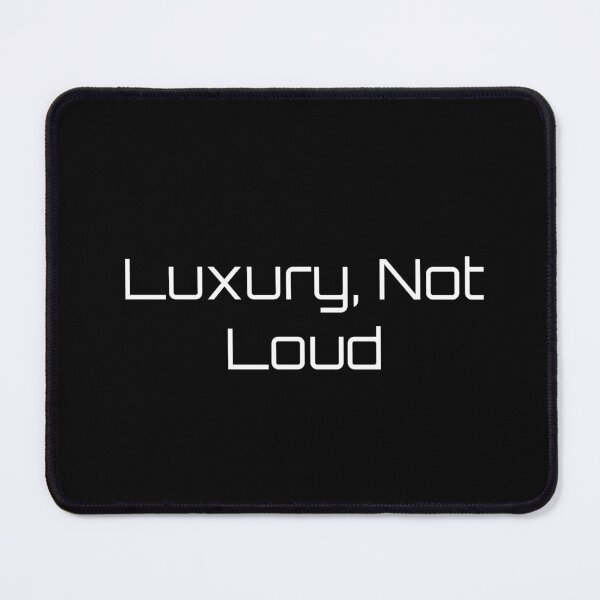 Item preview, Luxury, Not Loud designed and sold by Ninjacatoff.