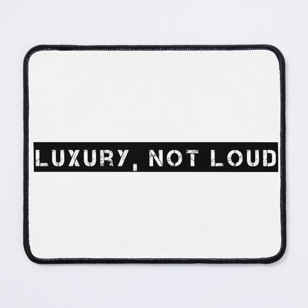 Item preview, Luxury, Not Loud designed and sold by Ninjacatoff.