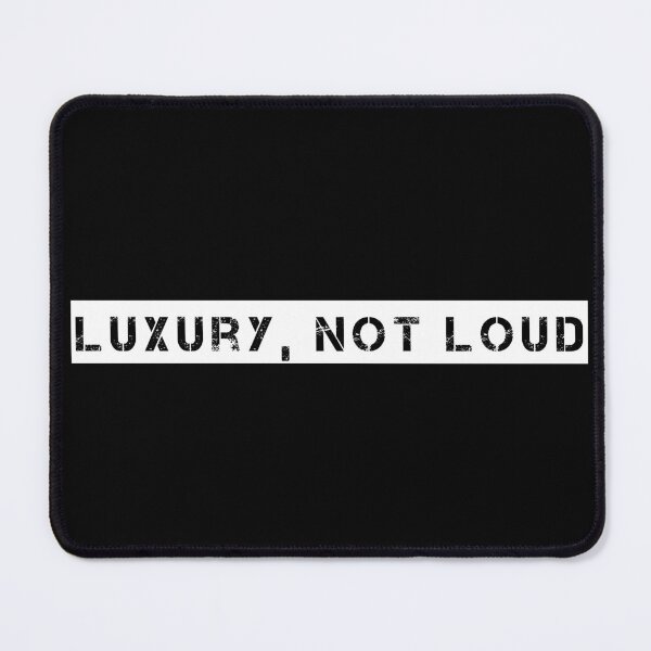 Item preview, Luxury, Not Loud designed and sold by Ninjacatoff.