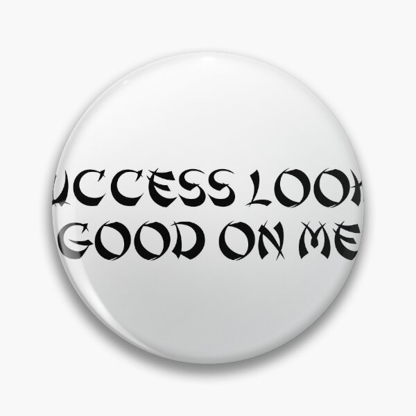 Item preview, Success Looks Good on Me designed and sold by Ninjacatoff.