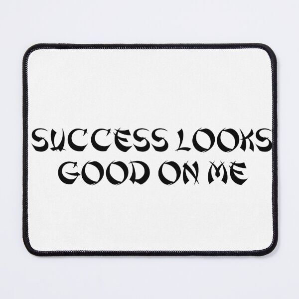 Item preview, Success Looks Good on Me designed and sold by Ninjacatoff.