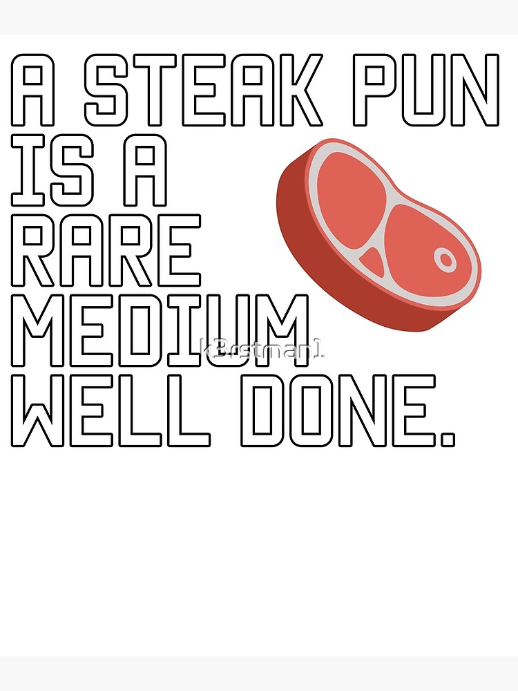 "A steak joke is a rare medium well done" Poster by k3rstman1 Redbubble