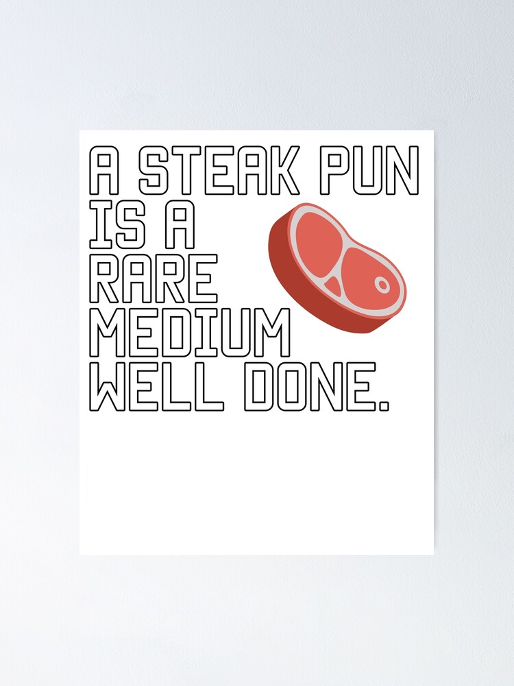 "A steak joke is a rare medium well done" Poster by k3rstman1 Redbubble