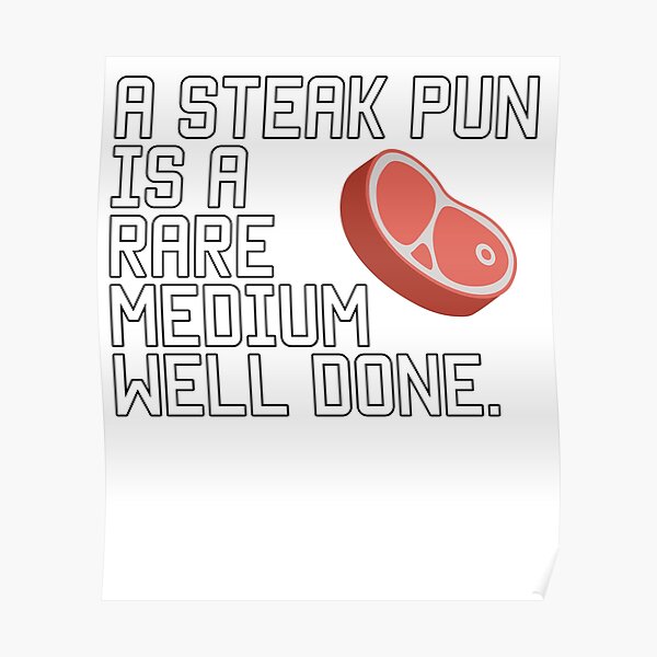"A steak joke is a rare medium well done" Poster by k3rstman1 Redbubble