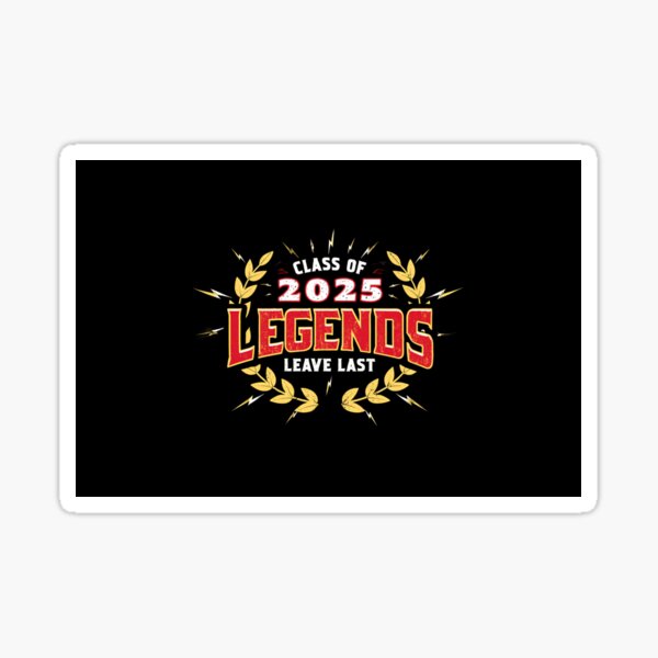 Class of 2025 Legends Leave Last – Bold Graduation Tribute Design Sticker