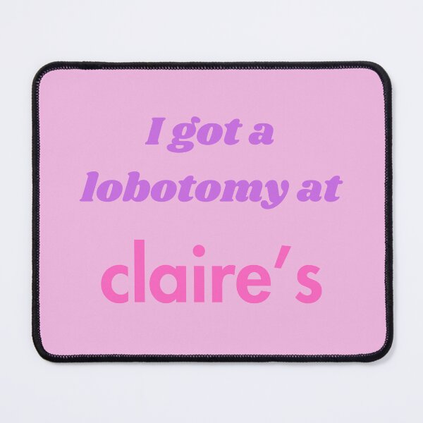 Item preview, I got a lobotomy at Claire's designed and sold by Sus-Snail-Co.
