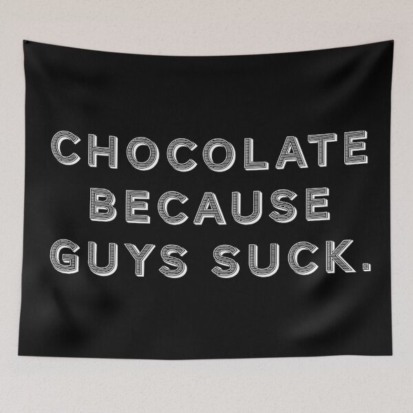 Item preview, Chocolate because guys suck. designed and sold by Nomad-Maynard.