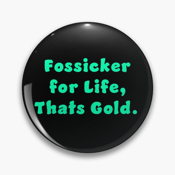 Item preview, Fossicker for life, thats Gold. designed and sold by Nomad-Maynard.
