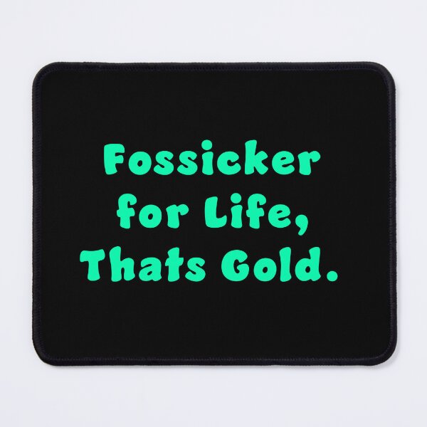Item preview, Fossicker for life, thats Gold. designed and sold by Nomad-Maynard.