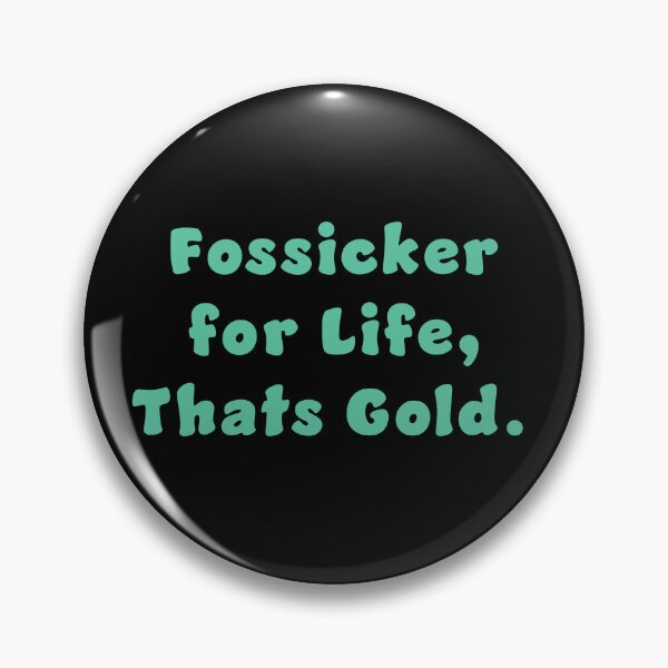 Item preview, Fossicker for life, thats Gold. designed and sold by Nomad-Maynard.