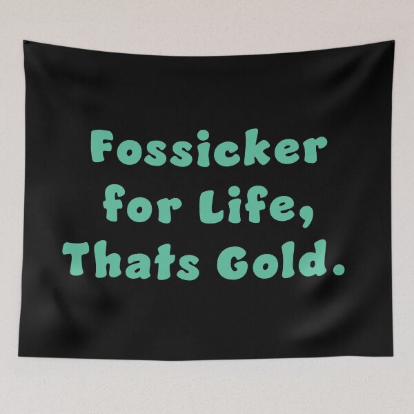 Item preview, Fossicker for life, thats Gold. designed and sold by Nomad-Maynard.