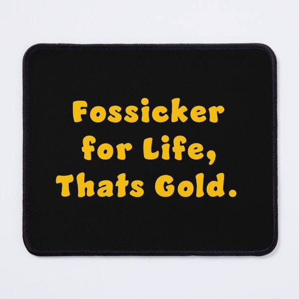 Item preview, Fossicker for life, thats Gold. designed and sold by Nomad-Maynard.